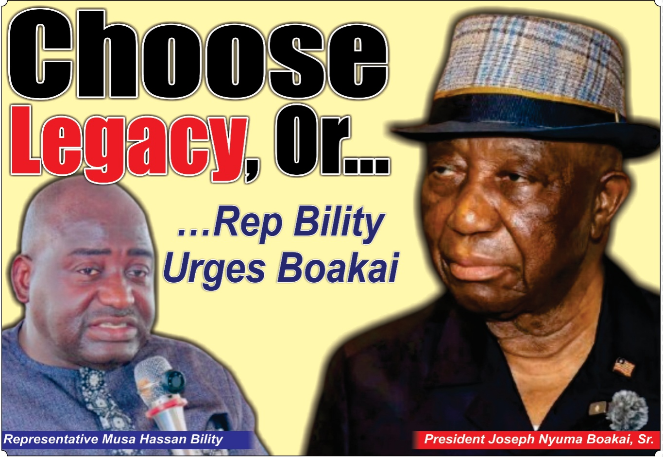 Choose Legacy, Or… …Rep Bility Urges Boakai