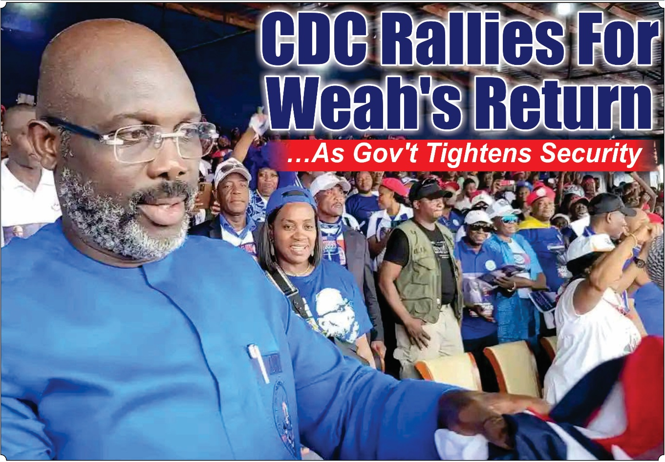 CDC Rallies For Weah’s Return  …As Gov’t Tightens Security